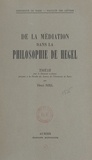 Henri Niel et  Faculté des lettres de l'Unive - De la médiation dans la philosophie de Hegel - Thèse pour le Doctorat ès lettres présentée à la Faculté des lettres de l'Université de Paris.