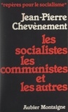 Jean-Pierre Chevènement et Didier Motchane - Les socialistes les communistes et les autres.