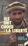 Patrice Franceschi - Ils ont choisi la liberté - La guerre d'Afghanistan.