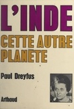 Paul Dreyfus et P. Dreyfus - L'Inde, cette autre planète.