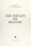 Yves Devaux - Dix siècles de reliure.