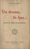 Alexandre Léty-Courbière - Un drame, là-bas... - Roman du Maroc d'aujourd'hui.