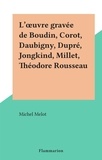 Michel Melot - L'œuvre gravée de Boudin, Corot, Daubigny, Dupré, Jongkind, Millet, Théodore Rousseau.