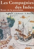 Yves Bruneau et Jean-Pierre Kerneis - Les compagnies des Indes - Route de la porcelaine. Ouvrage orné de 112 héliogravures, 16 cartes et croquis.