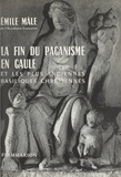 Emile Mâle - La fin du paganisme en Gaule et les plus anciennes basiliques chrétiennes.