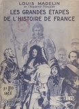 Louis Madelin et Octave Aubry - Les grandes étapes de l'histoire de France.
