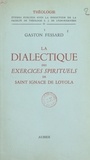 Gaston Fessard et  Faculté de Théologie S. J. de - La dialectique des exercices spirituels de Saint Ignace de Loyola.