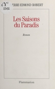 Pierre-Edmond Robert - Les saisons du paradis.