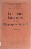 Augustin Boutaric et Gustave Le Bon - Les ondes hertziennes et la télégraphie sans fil.
