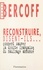 André Bercoff - Reconstruire, disent-ils... Comment sauver la droite française du naufrage annoncé ?.