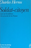 Charles Hernu et Bernard Pingaud - Soldat-citoyen - Essai sur la défense et la sécurité de la France.