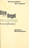 Francis Guibal - Dieu selon Hegel - Essai sur la problématique de la Phénoménologie de l'Esprit.