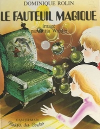 Dominique Rolin et Marcelle Vérité - Le fauteuil magique.