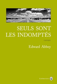 Edward Abbey - Seuls sont les indomptés.