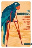 Tom Robbins - Féroces infirmes retour des pays chauds.