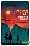 James Carlos Blake - Crépuscule sanglant.