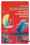 Kathleen Dean Moore - Petit traité de philosophie naturelle.