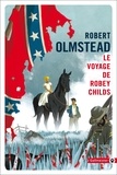 Robert Olmstead - Le voyage de Robey Childs.