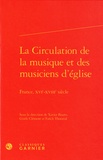 Xavier Bisaro et Gisèle Clément - La circulation de la musique et des musiciens d'église - France, XVIe-XVIIIe siècle.