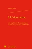 Lucien Gillard - L'union latine, une expérience de souverainetés monétaires partagées (1865-1926).