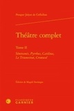 Claude-Prosper Jolyot de Crébillon - Théâtre complet - Tome II, Sémiramis ; Pyrrhus ; Catilina ; Le Triumvirat ; Cromwel.