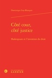 Dominique Goy-Blanquet - Côté cour, côté justice - Shakespeare et l'invention du droit.