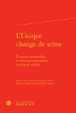  Classiques Garnier - L'Unique change de scène - Ecritures spirituelles et discours amoureux (XIIe-XVIIe siècle).