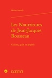 Olivier Assouly - Les nourritures de Jean-Jacques Rousseau - Cuisine, goût et appétit.