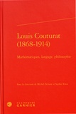 Michel Fichant et Sophie Roux - Louis Couturat (1868-1914) - Mathématiques, langage, philosophie.