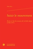 Dora Kiss - Saisir le mouvement - Ecrire et lire les sources de la belle danse (1700-1797).