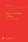 Stéphanie Fournier - Rire au théâtre à Paris à la fin du XVIIIe siècle.