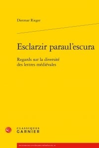 Dietmar Rieger - Esclarzir paraul'escura - Regards sur la diversité des lettres médiévales.