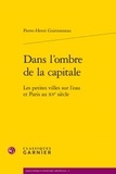 Pierrehe Guittonneau - Dans l'ombre de la capitale - Les petites villes sur l'eau et Paris au XVe siècle.