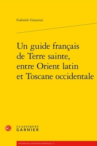 Gabriele Giannini - Un guide francais de Terre Sainte, entre Orient latin et Toscane occidentale.