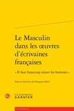 Françoise Rétif - Le Masculin dans les oeuvres d'écrivaines françaises - "Il faut beaucoup aimer les hommes".