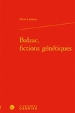 Pierre Laforgue - Balzac, fictions génétiques.