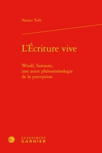 Naomi Toth - L'écriture vive - Woolf, Sarraute, une autre phénoménologie de la perception.