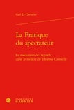 Gaël Le Chevalier - La Pratique du spectateur - La médiation des regards dans le théâtre de Thomas Corneille.