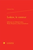 Catherine Géry - Leskov, le conteur - Réflexions sur Nikolaï Leskov, Walter Benjamin et Boris Eichenbaum.