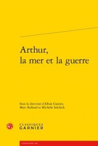 Alban Gautier et Marc Rolland - Arthur, la mer et la guerre.