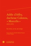 Aurélia Maillard Despont et Michel Viegnes - Adèle d'Affry, duchesse Colonna, "Marcello" (1836-1879) - Ses écrits, sa vie, son temps.