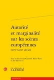 Christelle Bahier-Porte et Zoé Schweitzer - Autorité et marginalité sur les scènes européennes (XVVIIe-XVIIIe siècles).