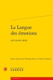 Véronique Ferrer et Catherine Ramond - La langue des émotions - XVIe-XVIIIe siècle.
