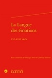 Véronique Ferrer et Catherine Ramond - La Langue des émotions - XVIe-XVIIIe siècle.