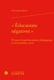 Christophe Martin - "Educations négatives" - Ficions d'expérimentation pédagogique au dix-huitième siècle.