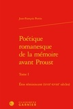 Jean-François Perrin - Poétique romanesque de la mémoire avant Proust - Tome I : Éros réminiscent, XVIIe-XVIIIe siècles.