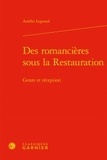 Amélie Legrand - Des romancières sous la Restauration - Genre et réception.