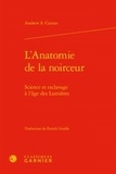 Andrew-S Curran - L'anatomie de la noirceur - Science et esclavage à l'âge des Lumières.