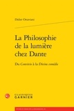 Didier Ottaviani - La Philosophie de la lumière chez Dante - Du Convivio  à la  Divine comédie.