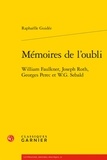 Raphaëlle Guidée - Mémoires de l'oubli - William Faulkner, Joseph Roth, Georges Perec et W-G Sebald.